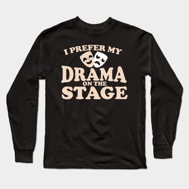 I Prefer My Drama on the Stage Long Sleeve T-Shirt by Podycust168